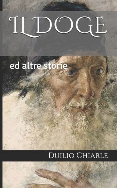 Cover for Duilio Chiarle · Il Doge: ed altre storie - Romanzi Storici Italiani (Paperback Bog) (2020)