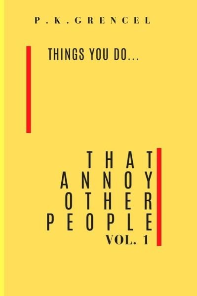 Things you do...That Annoy Other People - Pk Grencel - Livres - Independently Published - 9798637250684 - 14 avril 2020