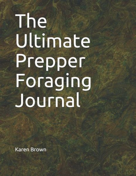 Cover for Karen Brown · The Ultimate Prepper Foraging Journal (Paperback Book) (2020)