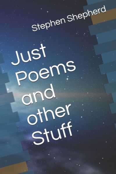 Cover for Stephen Shepherd · Just Poems and other Stuff (Paperback Book) (2020)