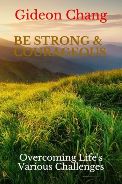 Be Strong & Courageous - Gideon Chang - Bücher - Independently Published - 9798674231684 - 11. August 2020