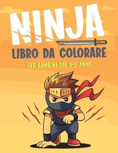 Cover for Mlou Aymen · Ninja Libro Da Colorare Per Bambini Dai 4-8 Anni: Un divertente libro da colorare per bambini e ragazzi dai 4 agli 8 anni Per bambini dai 9 ai 12 anni (Pocketbok) (2021)