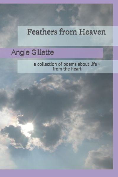 Cover for Angie Gillette · Feathers from Heaven: a collection of poems about life - from the heart (Paperback Book) (2021)