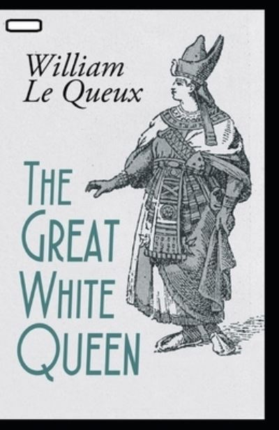 Cover for William Le Queux · The Great White Queen annotated (Paperback Book) (2021)