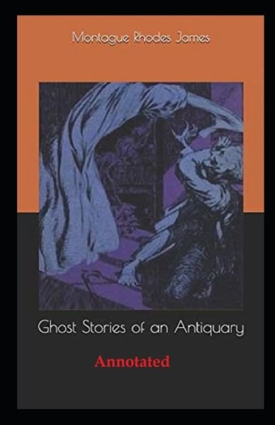 Cover for Montague Rhodes James · Ghost Stories of an Antiquary Annotated (Paperback Book) (2021)