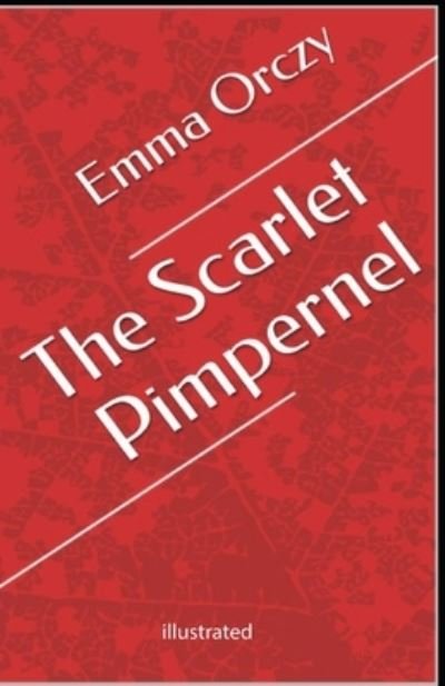 The Scarlet Pimpernel illustrated - Baroness Orczy - Książki - INDEPENDENTLY PUBLISHED - 9798746514684 - 29 kwietnia 2021