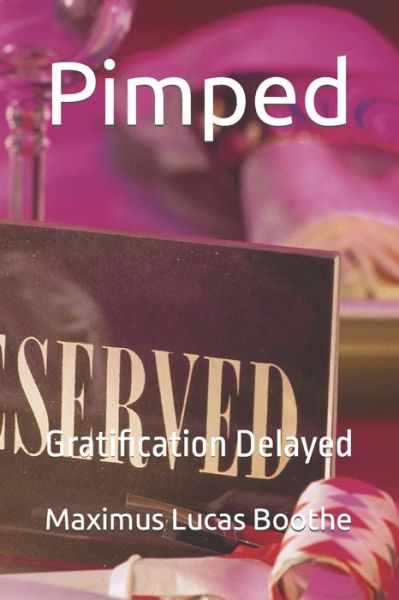 Pimped: Gratification Delayed - Maximus Lucas Boothe - Livres - Independently Published - 9798791332684 - 27 décembre 2021