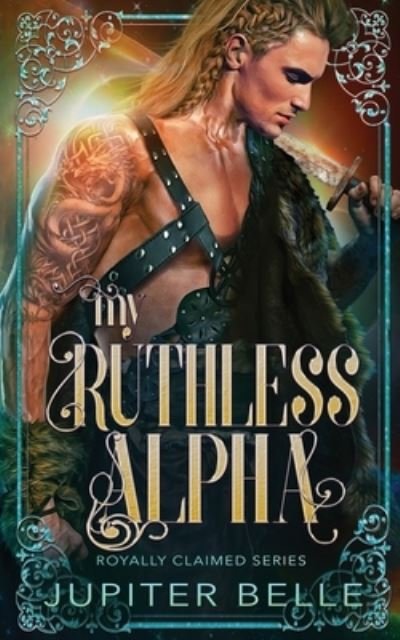 Cover for Jupiter Belle · My Ruthless Alpha: A Spicy Space Omegaverse Romance - Royally Claimed (Paperback Bog) (2022)
