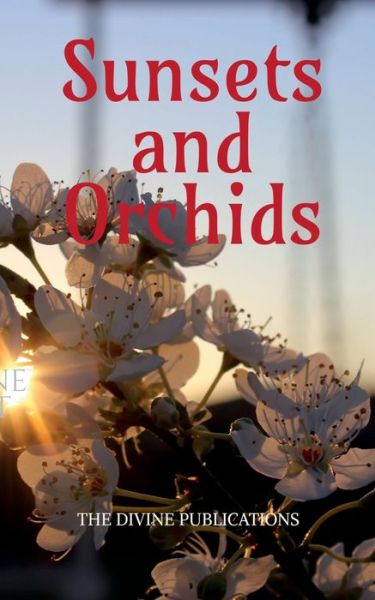 Cover for The Divine Publications · Sunsets and Orchids: By the writers of India (Paperback Book) (2022)