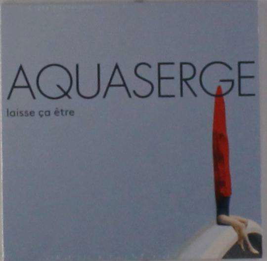 Cover for Aquaserge · Laisse Ca Etre (CD) [Digipak] (2017)