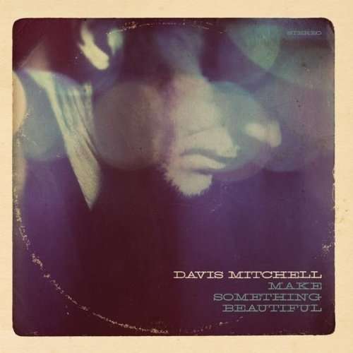 Cover for Davis Mitchell · Make Something Beautiful (CD) (2011)