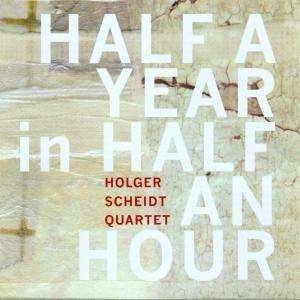 Cover for Holger -Quartet- Scheidt · Half A Year In Half An Our (CD) (2010)