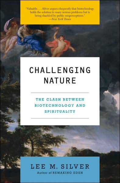 Cover for Lee M. Silver · Challenging Nature: the Clash Between Biotechnology and Spirituality (Ecco) (Paperback Book) [1 Reprint edition] (2007)
