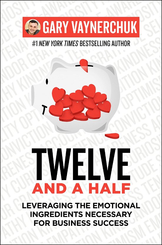 Twelve and a Half: Leveraging the Emotional Ingredients Necessary for Business Success - Gary Vaynerchuk - Kirjat - HarperCollins Publishers Inc - 9780062674685 - torstai 25. marraskuuta 2021