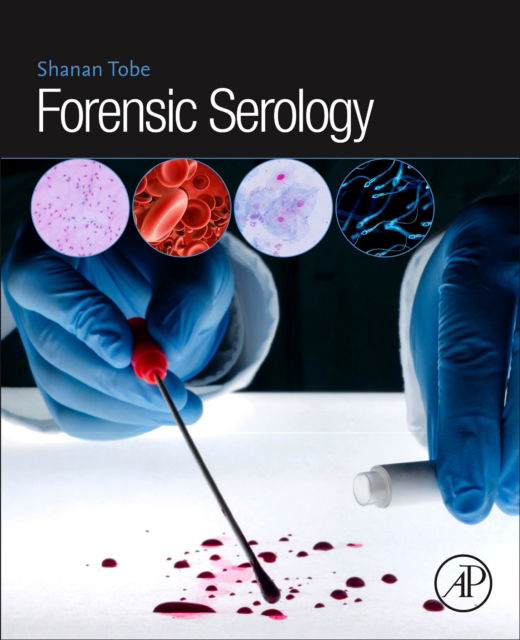 Forensic Serology - Tobe, Shanan S. (Senior Lecturer, Forensic Science, Murdoch University, Australia) - Książki - Elsevier Science Publishing Co Inc - 9780128129685 - 10 lutego 2025