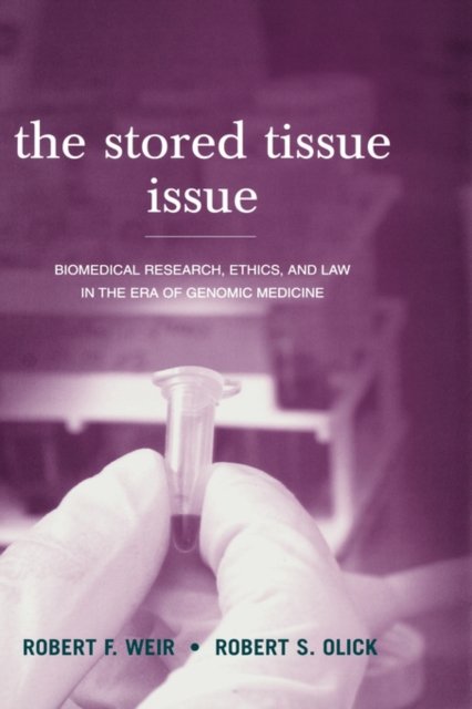 Cover for Weir, Robert F (University of Iowa) · The Stored Tissue Issue: Biomedical research, ethics and law in the era of genomic medicine (Hardcover bog) (2004)