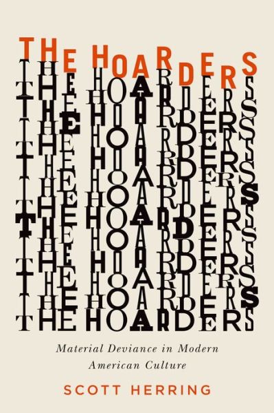 Cover for Scott Herring · The Hoarders: Material Deviance in Modern American Culture (Hardcover Book) (2014)