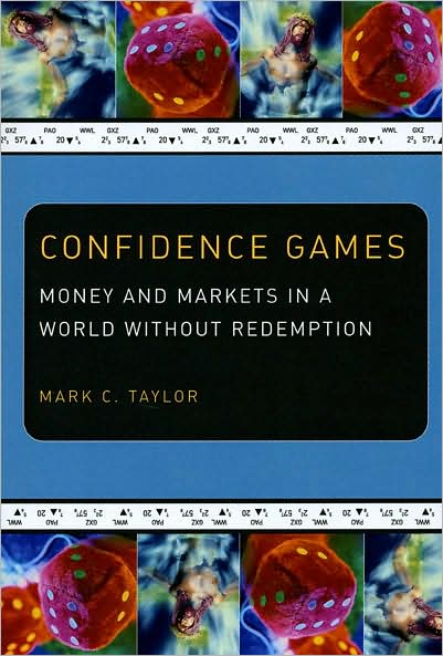 Cover for Mark C. Taylor · Confidence Games: Money and Markets in a World without Redemption - Religion and Postmodernism Series (Paperback Book) (2008)