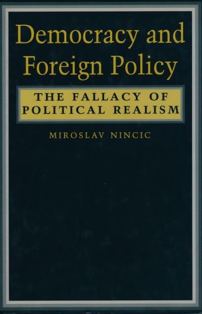 Cover for Miroslav Nincic · Democracy and Foreign Policy: The Fallacy of Political Realism (Hardcover Book) (1992)