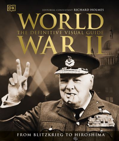 World War II The Definitive Visual Guide - DK Definitive Visual Histories - Dk - Books - Dorling Kindersley Ltd - 9780241525685 - May 6, 2021