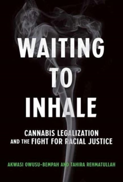 Cover for Akwasi Owusu-Bempah · Waiting to Inhale: Cannabis Legalization and the Fight for Racial Justice (Innbunden bok) (2023)