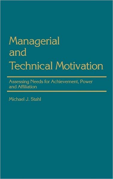 Managerial and Technical Motivation: Assessing Needs for Achievement, Power and Affiliation - Michael J. Stahl - Bücher - ABC-CLIO - 9780275920685 - 22. April 1986