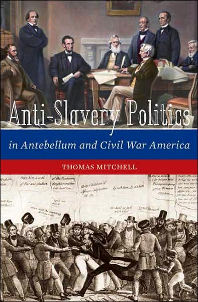 Cover for Thomas G. Mitchell · Antislavery Politics in Antebellum and Civil War America (Hardcover Book) (2007)