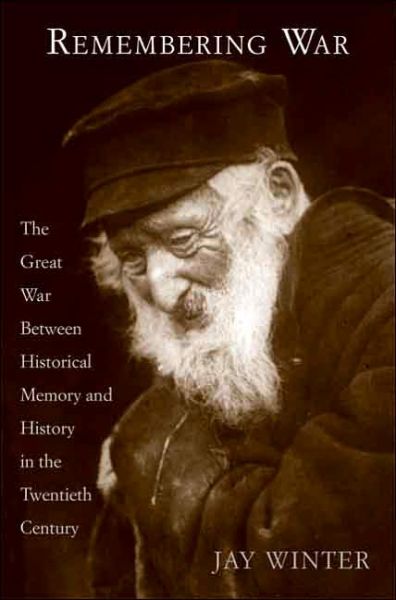 Remembering War: The Great War between Memory and History in the 20th Century - Dr Jay Winter - Books - Yale University Press - 9780300110685 - May 1, 2006