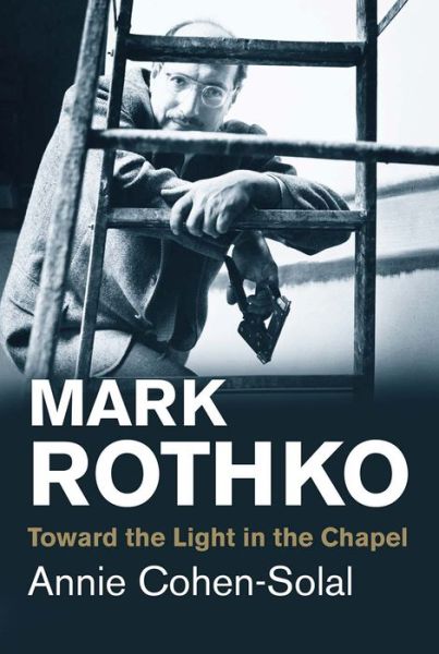 Cover for Annie Cohen-Solal · Mark Rothko: Toward the Light in the Chapel - Jewish Lives (Paperback Book) (2016)