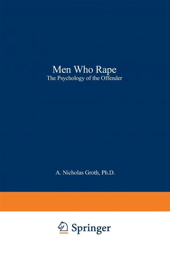 Men Who Rape: The Psychology of the Offender - A. Nicholas Groth - Books - Springer Science+Business Media - 9780306402685 - 1979