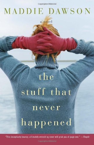 Cover for Maddie Dawson · The Stuff That Never Happened: a Novel (Taschenbuch) (2011)
