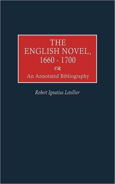 Cover for Robert Letellier · The English Novel, 1660-1700: An Annotated Bibliography - Bibliographies and Indexes in World Literature (Innbunden bok) [Annotated edition] (1997)