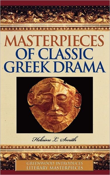 Cover for Helaine Smith · Masterpieces of Classic Greek Drama - Greenwood Introduces Literary Masterpieces (Hardcover bog) (2005)