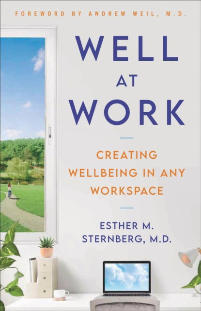 Cover for Sternberg,, Esther M., MD · Well at Work: Creating Wellbeing in any Workspace (Hardcover Book) (2023)