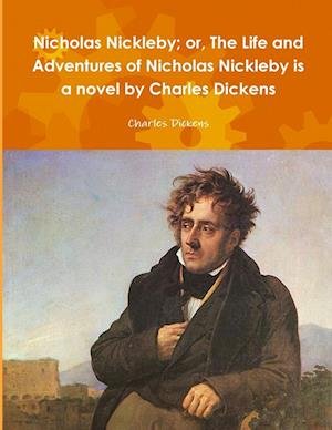 Cover for Charles Dickens · Nicholas Nickleby; or, the Life and Adventures of Nicholas Nickleby Is a Novel by Charles Dickens (Book) (2018)