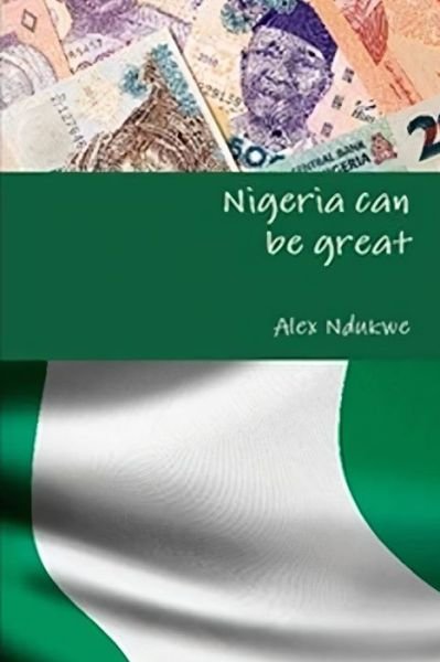 Cover for Alex Ndukwe · Our nation can be great (Paperback Book) (2020)