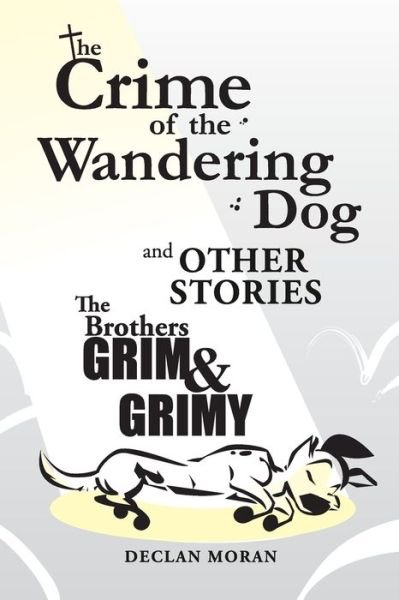Cover for Declan Moran · The Crime of the Wandering Dog and Other Stories The Brothers Grim &amp; Grimy (Pocketbok) (2019)
