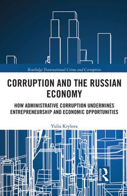 Cover for Krylova, Yulia (George Mason University, U.S.A.) · Corruption and the Russian Economy: How Administrative Corruption Undermines Entrepreneurship and Economic Opportunities - Routledge Transnational Crime and Corruption (Pocketbok) (2021)