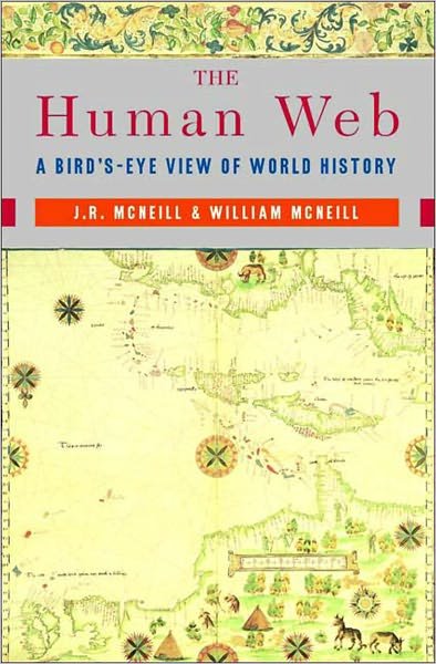 Cover for McNeill, J. R. (Georgetown University) · The Human Web: A Bird's-Eye View of World History (Taschenbuch) (2004)