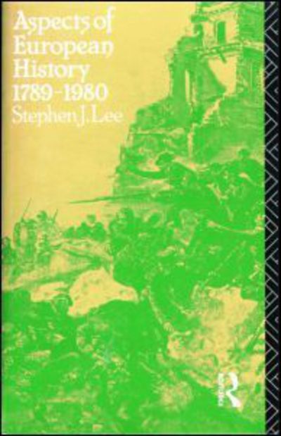 Aspects of European History 1789-1980 - Stephen J. Lee - Books - Taylor & Francis Ltd - 9780415034685 - October 30, 1988