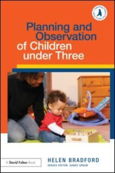Cover for Bradford, Helen (University of Cambridge, UK) · Planning and Observation of Children under Three - Supporting Children from Birth to Three (Paperback Book) (2011)