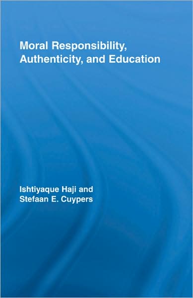 Cover for Ishtiyaque Haji · Moral Responsibility, Authenticity, and Education - Routledge International Studies in the Philosophy of Education (Hardcover Book) (2008)