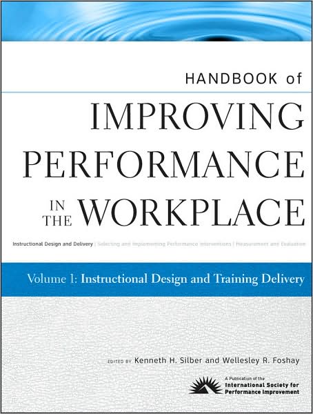 Cover for Silber, Kenneth H. (Silber Performance Consulting) · Handbook of Improving Performance in the Workplace, Instructional Design and Training Delivery - Handbook of Improving Performance in the Workplace (Hardcover Book) [Volume 1 edition] (2010)