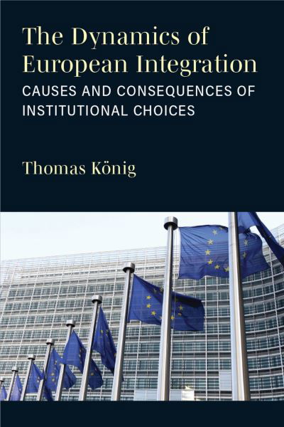Cover for Thomas Konig · The Dynamics of European Integration: Causes and Consequences of Institutional Choices (Paperback Bog) (2024)
