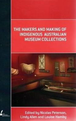 The Makers and Making Of Indigenous Australian Museum Collections - (eds.), Nicolas Peterson, Lindy Allen, L - Książki - Melbourne University Press - 9780522855685 - 5 lipca 2024