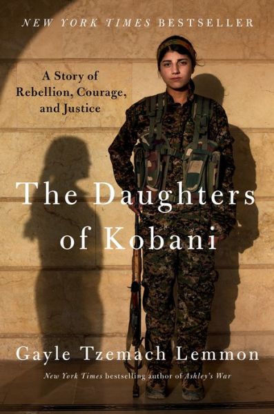 Cover for Gayle Tzemach Lemmon · The Daughters of Kobani: A Story of Rebellion, Courage, and Justice (Hardcover Book) (2021)