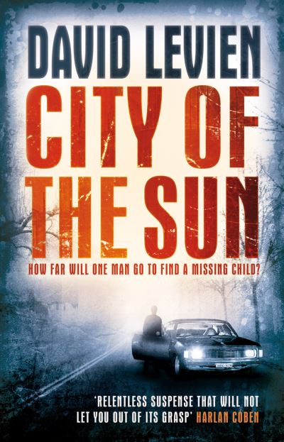 Cover for David Levien · City of the Sun: (Frank Behr: 1): An emotionally charged, fast and furious crime thriller you won’t be able to put down - Frank Behr (Paperback Book) (2009)