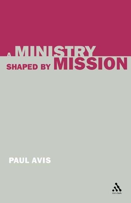 Cover for Avis, The Rev. Professor Paul (University of Edinburgh, UK) · A Ministry Shaped by Mission (Paperback Book) (2005)