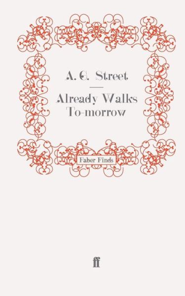 Cover for A. G. Street · Already Walks To-morrow (Paperback Book) [Main edition] (2009)