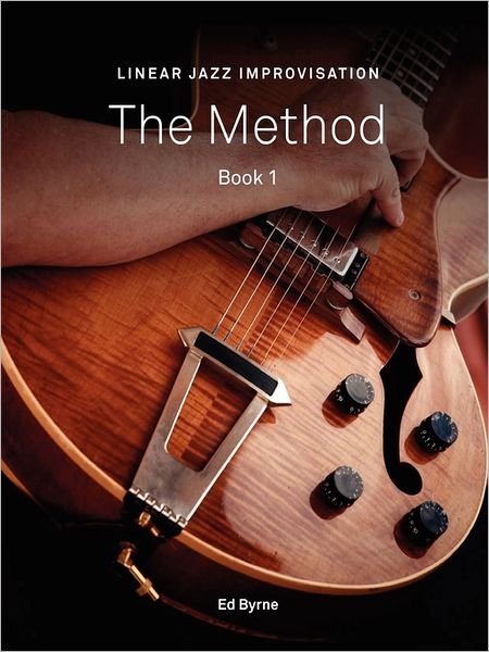 Linear Jazz Improvisation Method Book I - Ed Byrne - Books - ByrneJazz - 9780578001685 - June 16, 2011